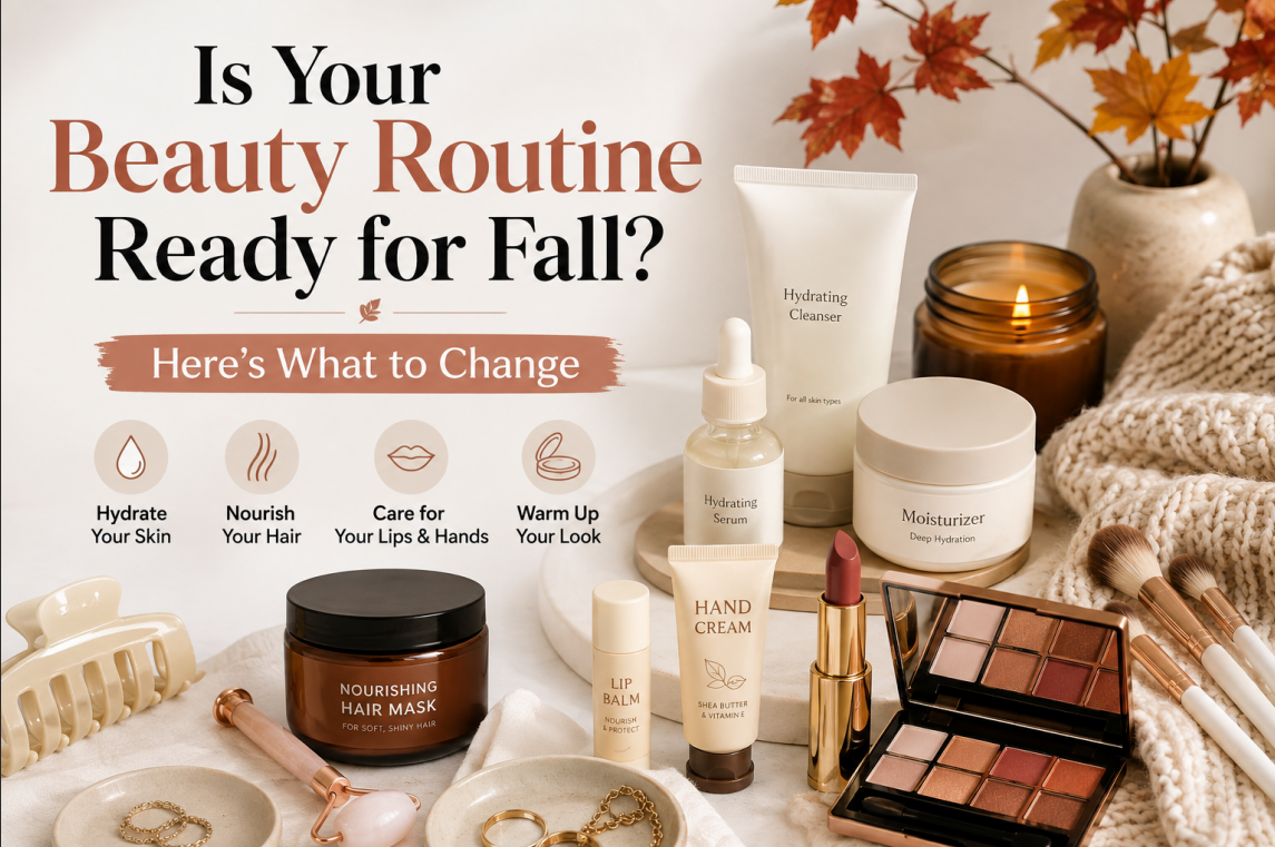 Is Your Beauty Routine Ready for Fall? Here’s What to Change